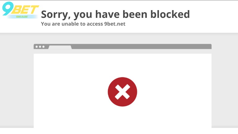 Lý do tại sao truy cập 9Bet bị chặn truy cập?
